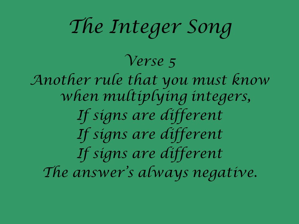 The Integer Song Verse 5. Another rule that you must know when multiplying integers, If signs are different.