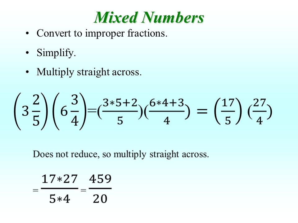 Mixed Numbers Convert to improper fractions. Simplify.