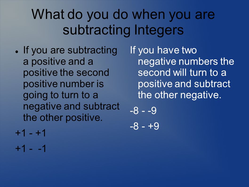 What do you do when you are subtracting Integers