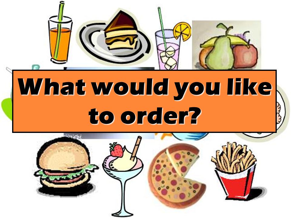 What would you like to order