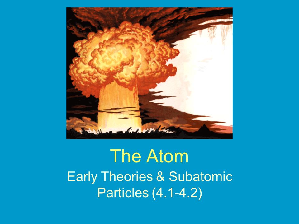 Early Theories & Subatomic Particles ( )