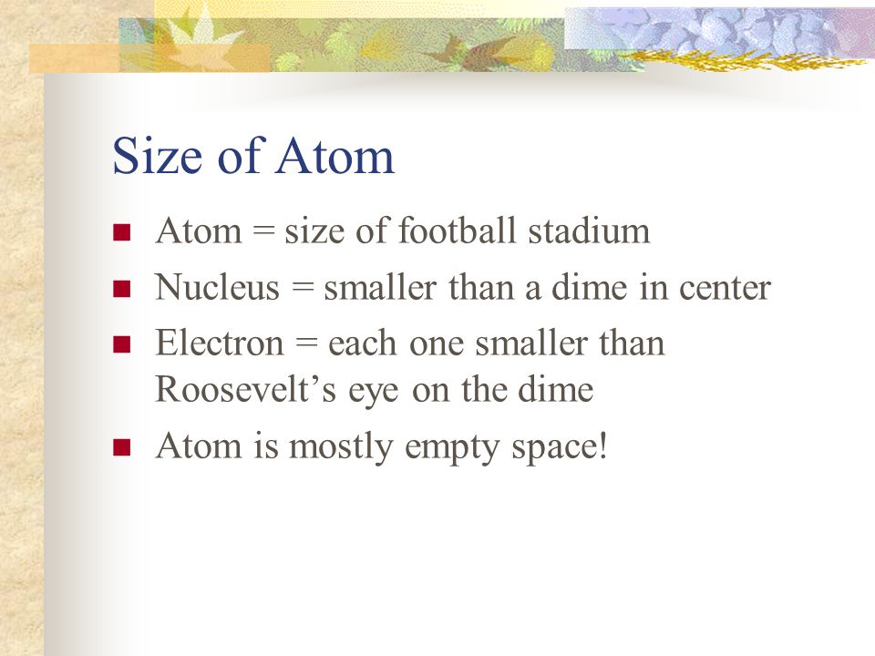 Size of Atom Atom = size of football stadium