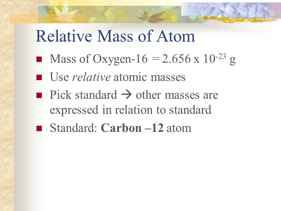 Relative Mass of Atom Mass of Oxygen-16 = x g