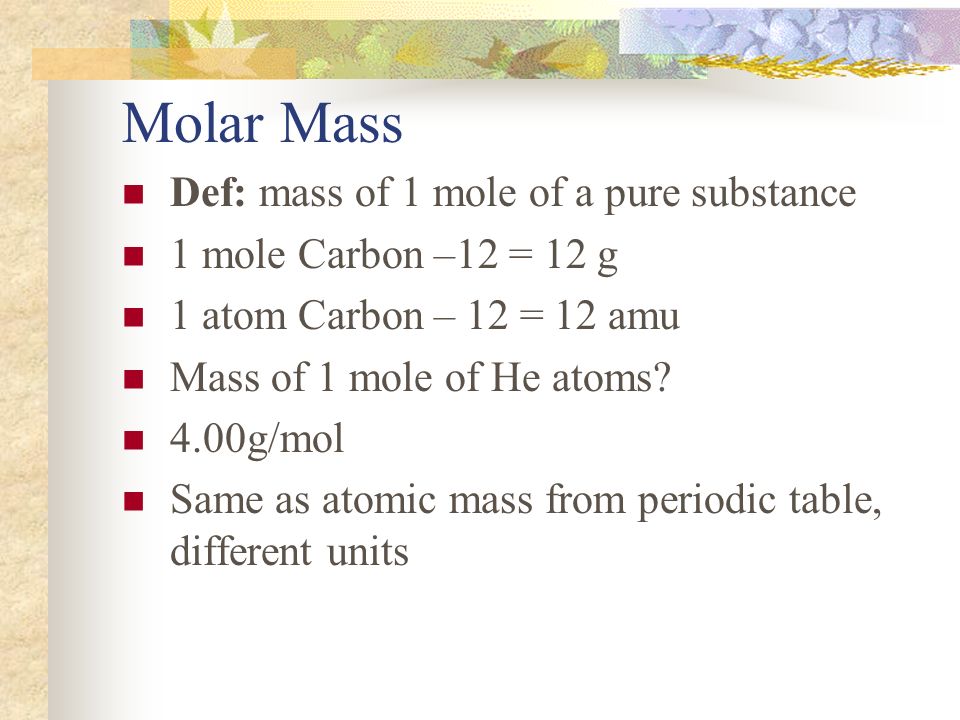 Molar Mass Def: mass of 1 mole of a pure substance
