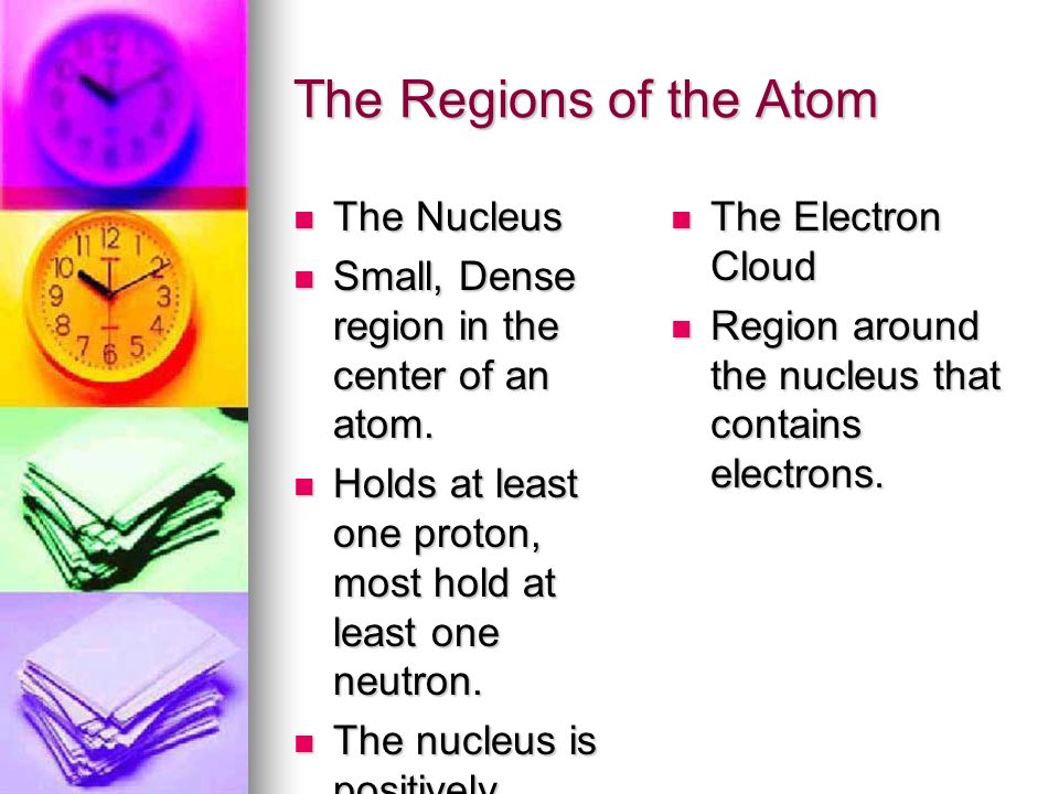 The Regions of the Atom The Nucleus