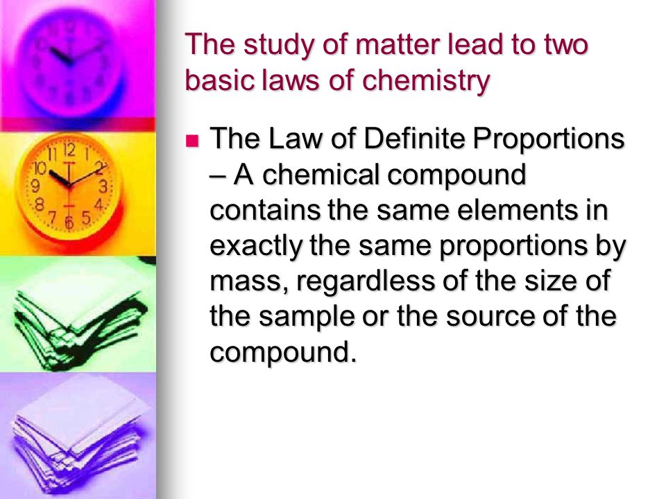 The study of matter lead to two basic laws of chemistry