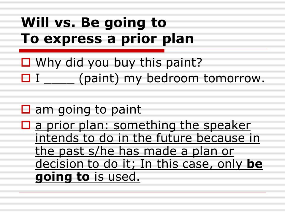 Will vs. Be going to To express a prior plan