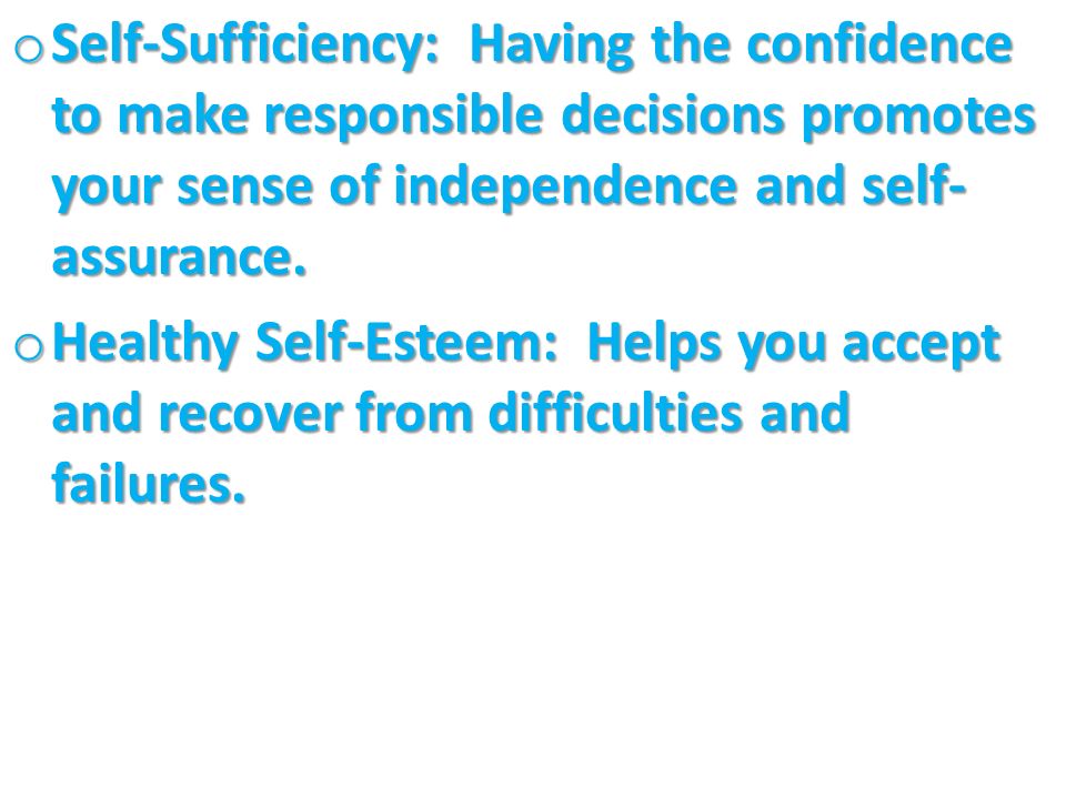 Self-Sufficiency: Having the confidence to make responsible decisions promotes your sense of independence and self-assurance.