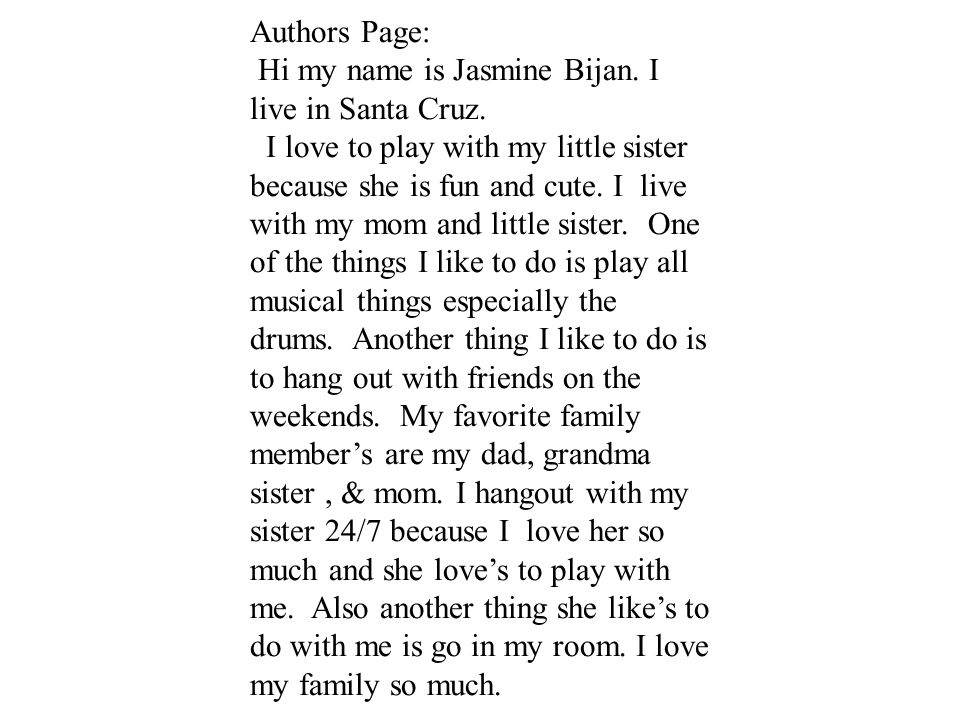 Authors Page: Hi my name is Jasmine Bijan. I live in Santa Cruz.