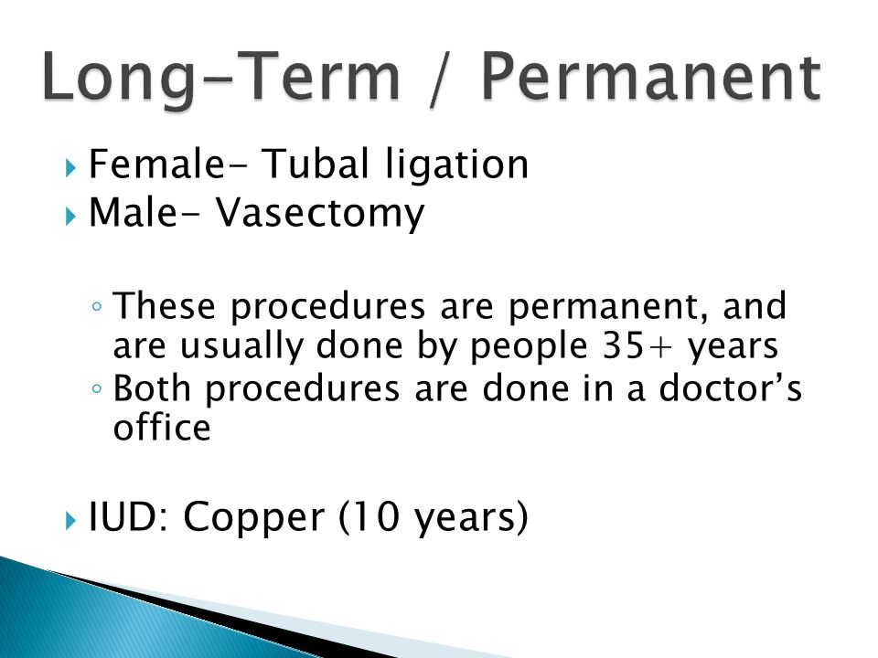 Long-Term / Permanent Female- Tubal ligation Male- Vasectomy