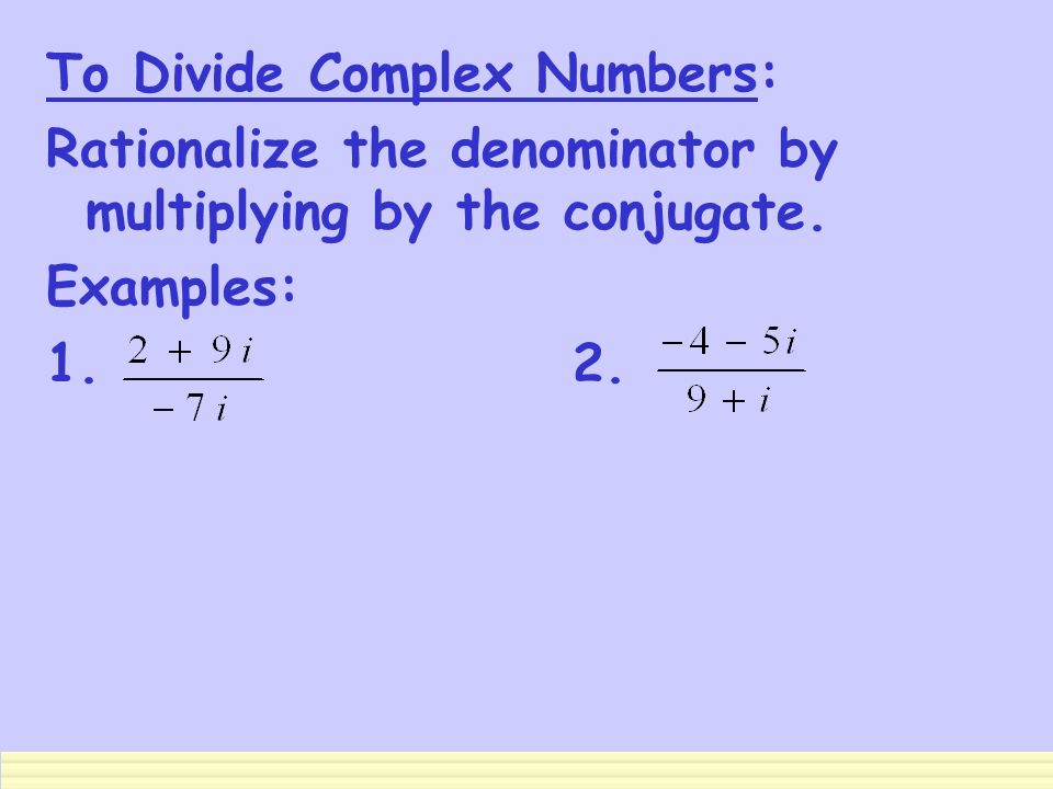 To Divide Complex Numbers: