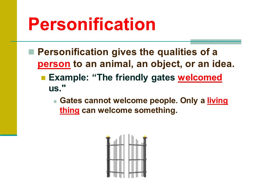 Personification Personification gives the qualities of a person to an animal, an object, or an idea.