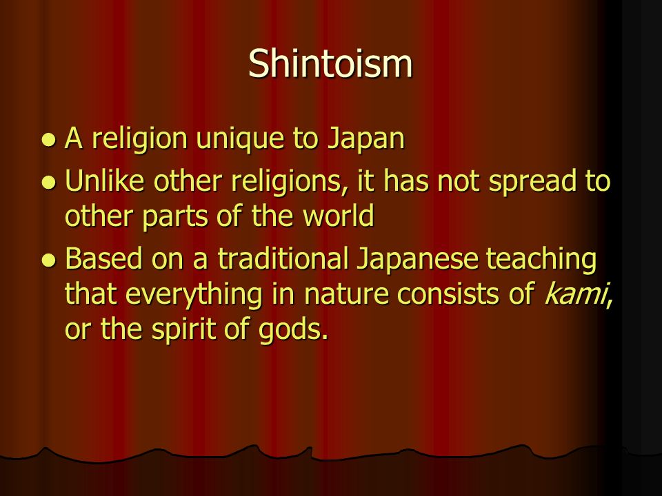 Shintoism A religion unique to Japan
