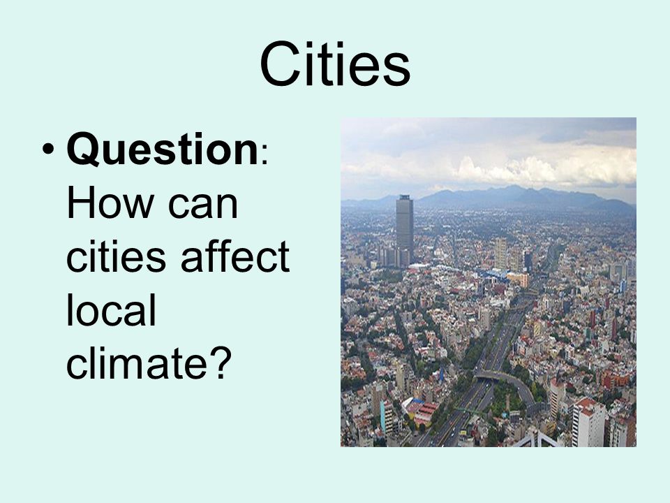 Cities Question: How can cities affect local climate