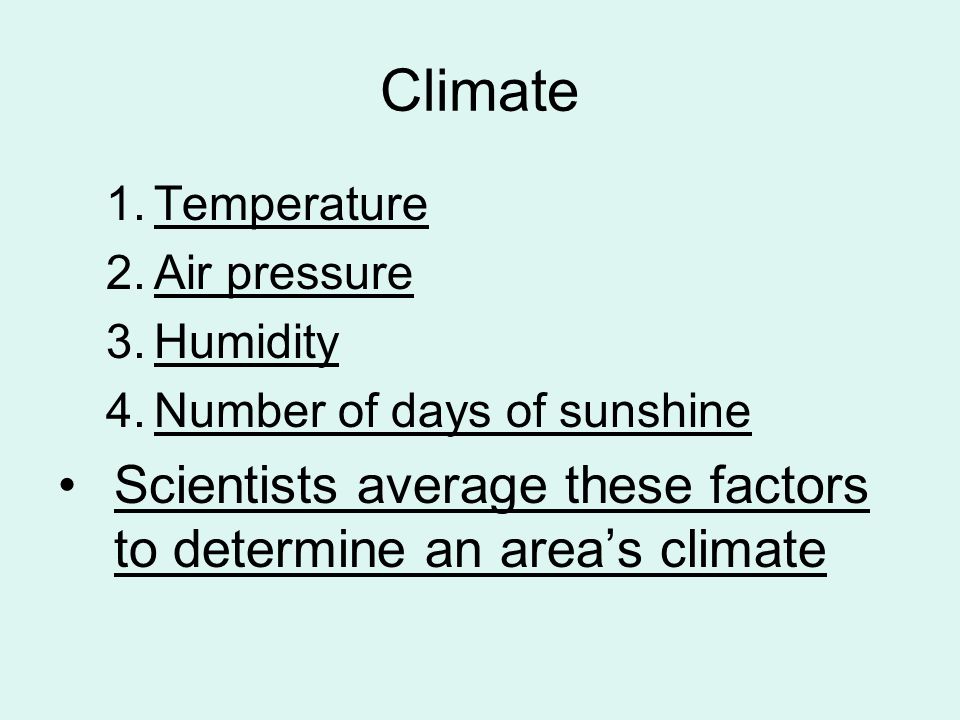 Climate Temperature. Air pressure. Humidity. Number of days of sunshine.