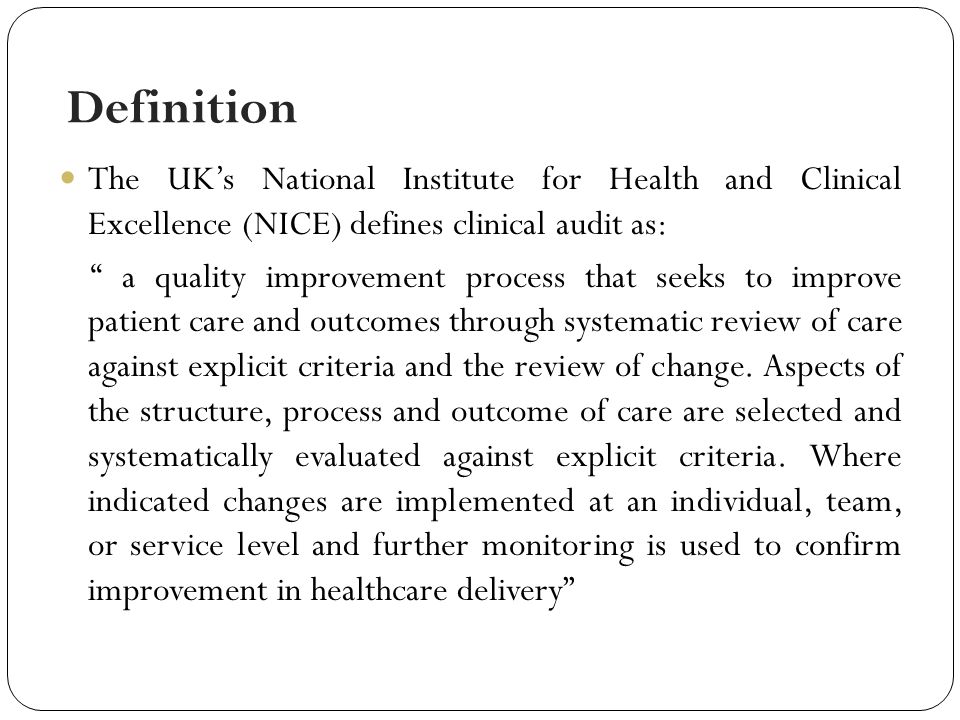 Definition The UK’s National Institute for Health and Clinical Excellence (NICE) defines clinical audit as: