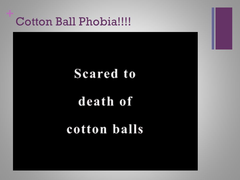 Cotton Ball Phobia!!!!