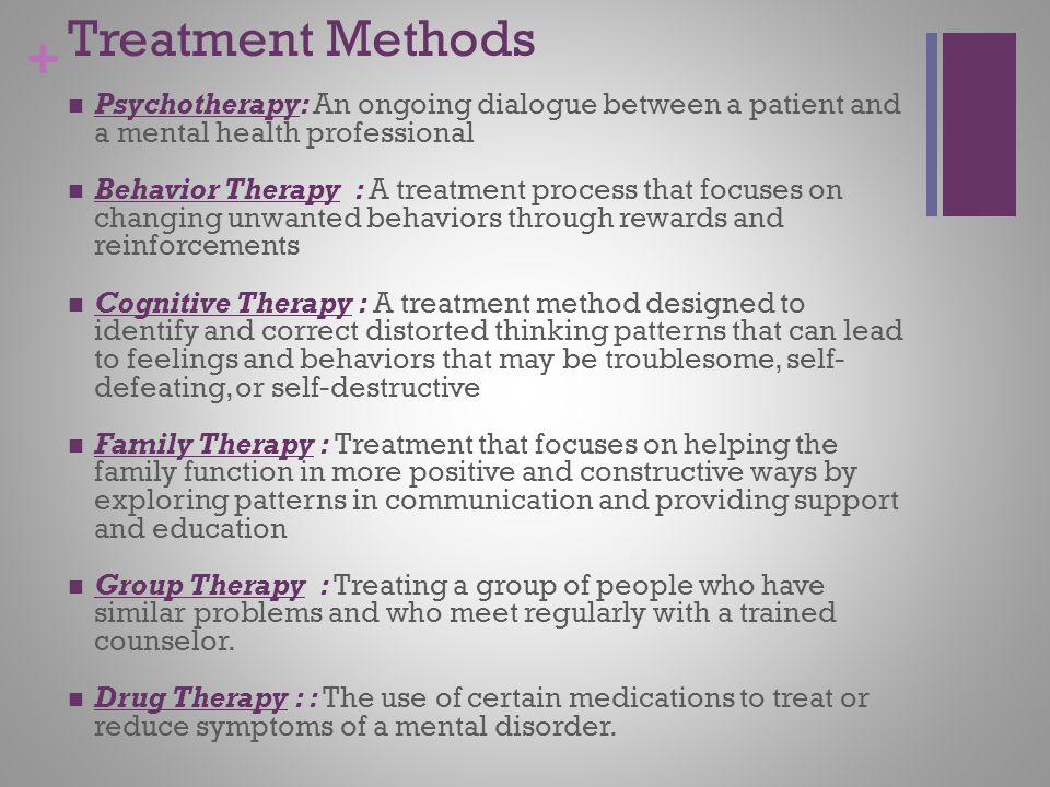 Treatment Methods Psychotherapy: An ongoing dialogue between a patient and a mental health professional.