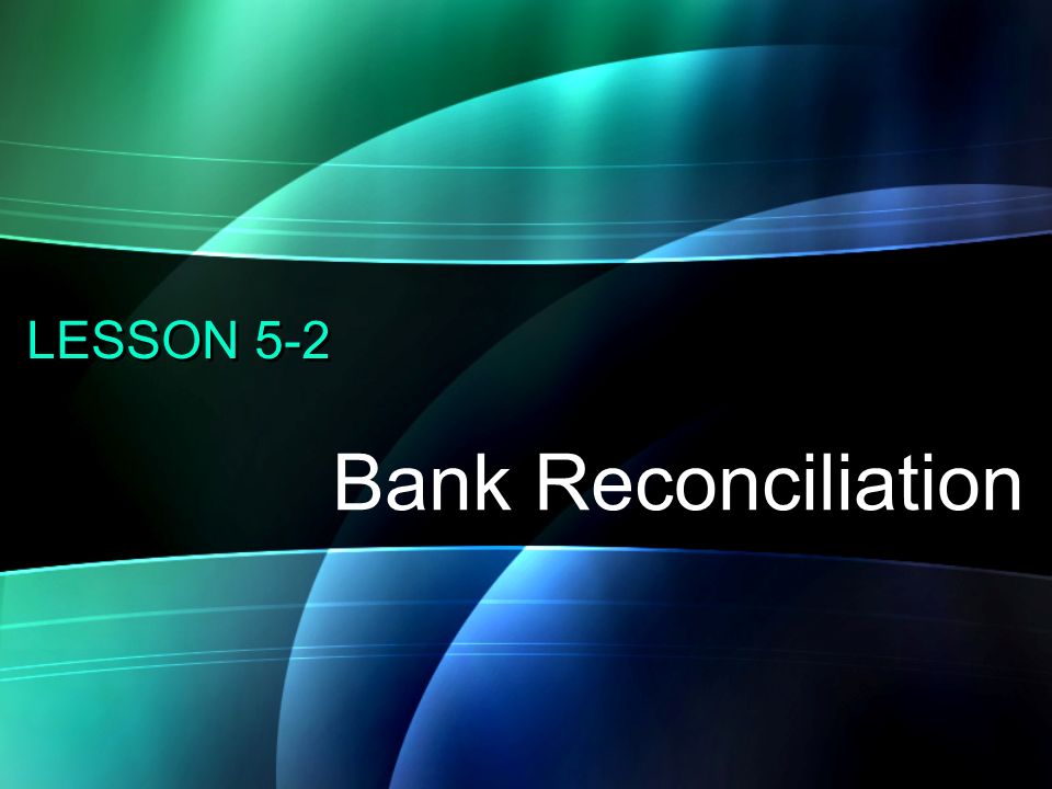 LESSON 5-1 Bank Reconciliation