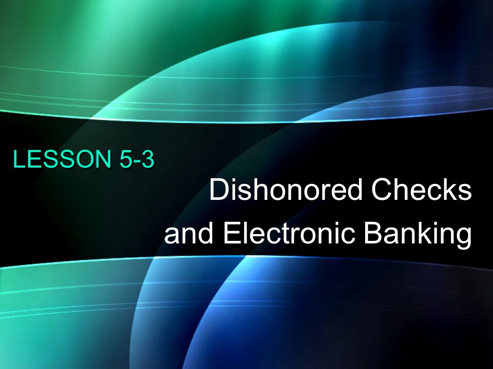 LESSON 5-1 Dishonored Checks and Electronic Banking