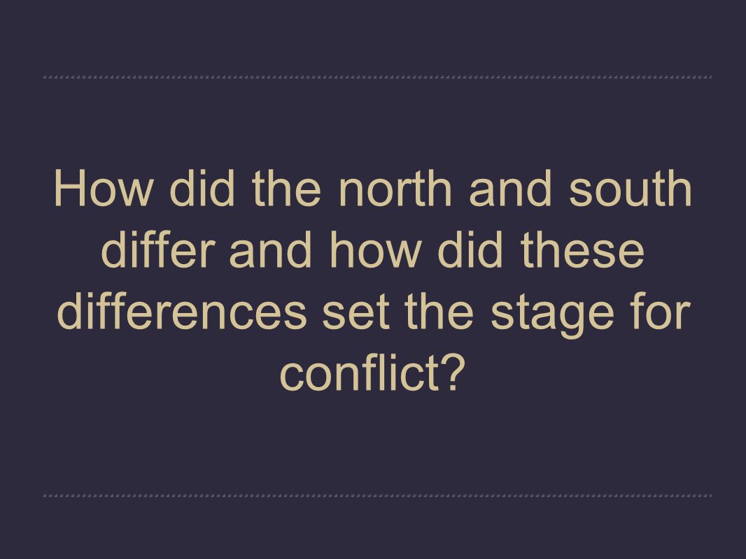 How did the north and south differ and how did these differences set the stage for conflict