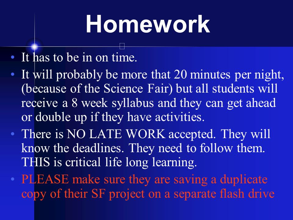 Homework It has to be in on time.