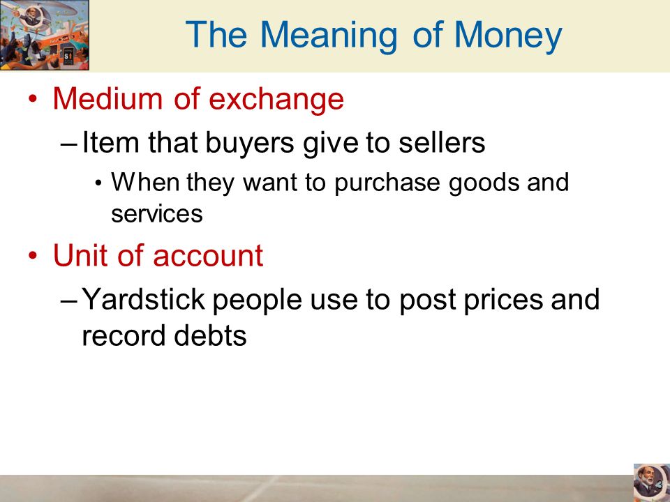 The Meaning of Money Medium of exchange Unit of account