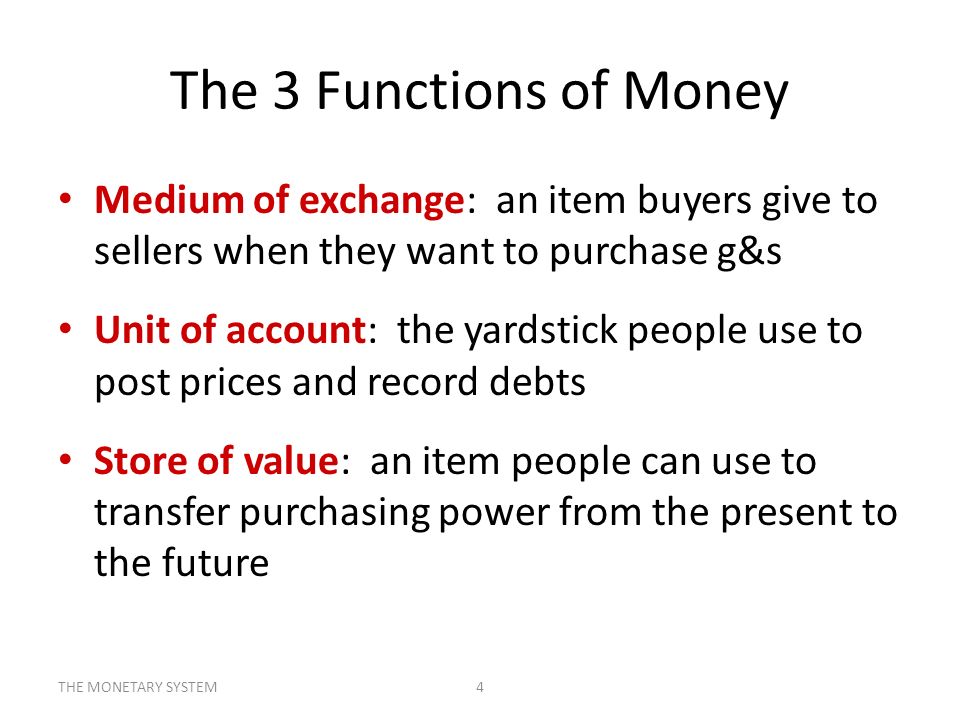 The 3 Functions of Money Medium of exchange: an item buyers give to sellers when they want to purchase g&s.