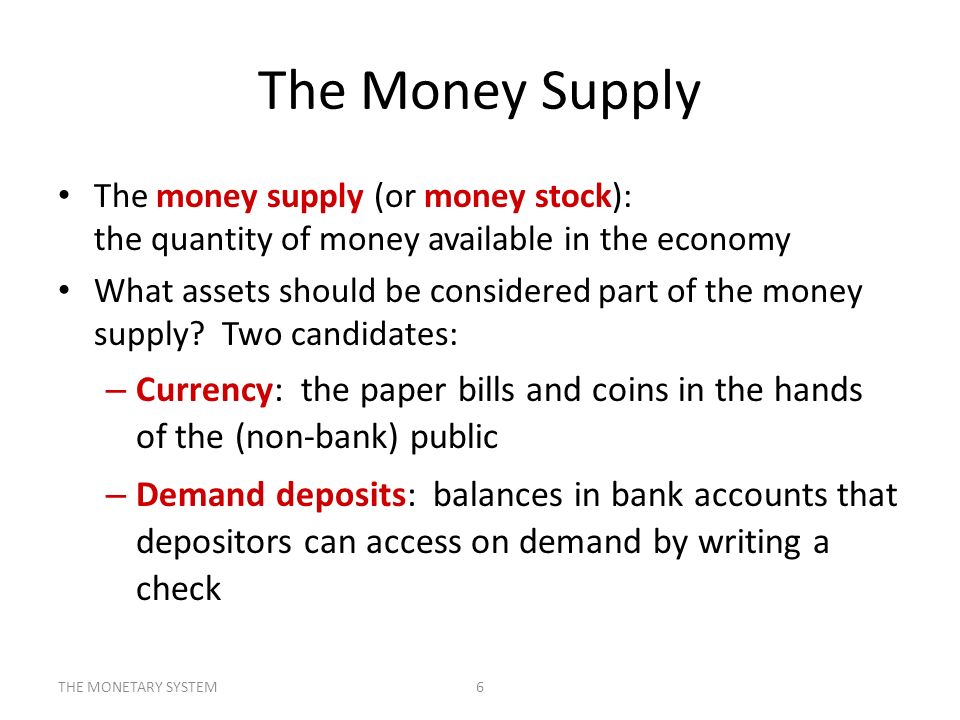 The Money Supply The money supply (or money stock): the quantity of money available in the economy.