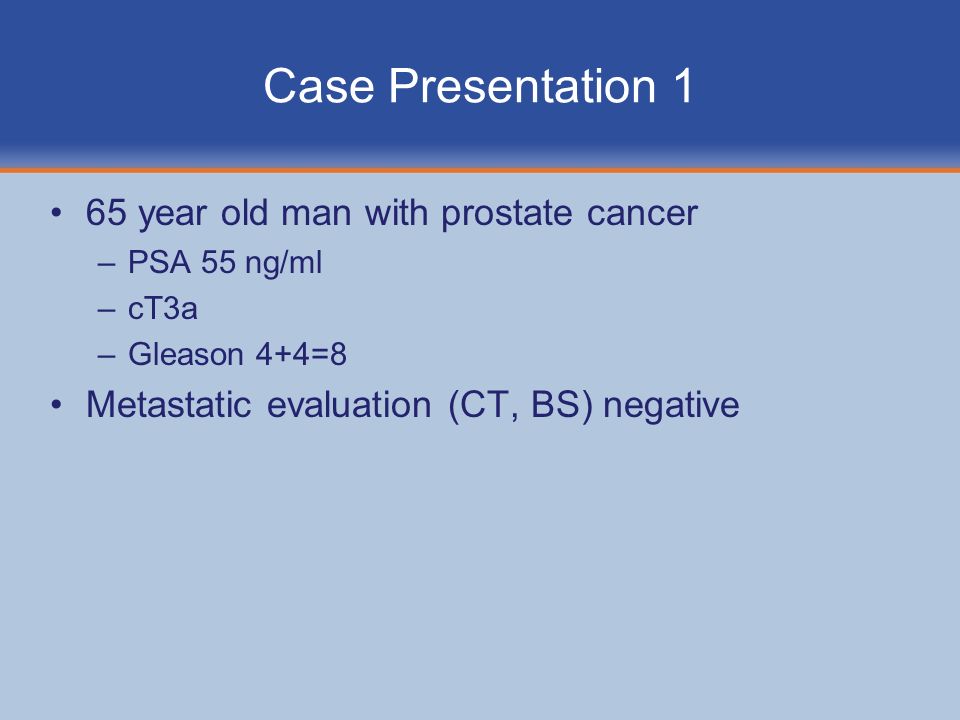 Case Presentation 1 65 year old man with prostate cancer