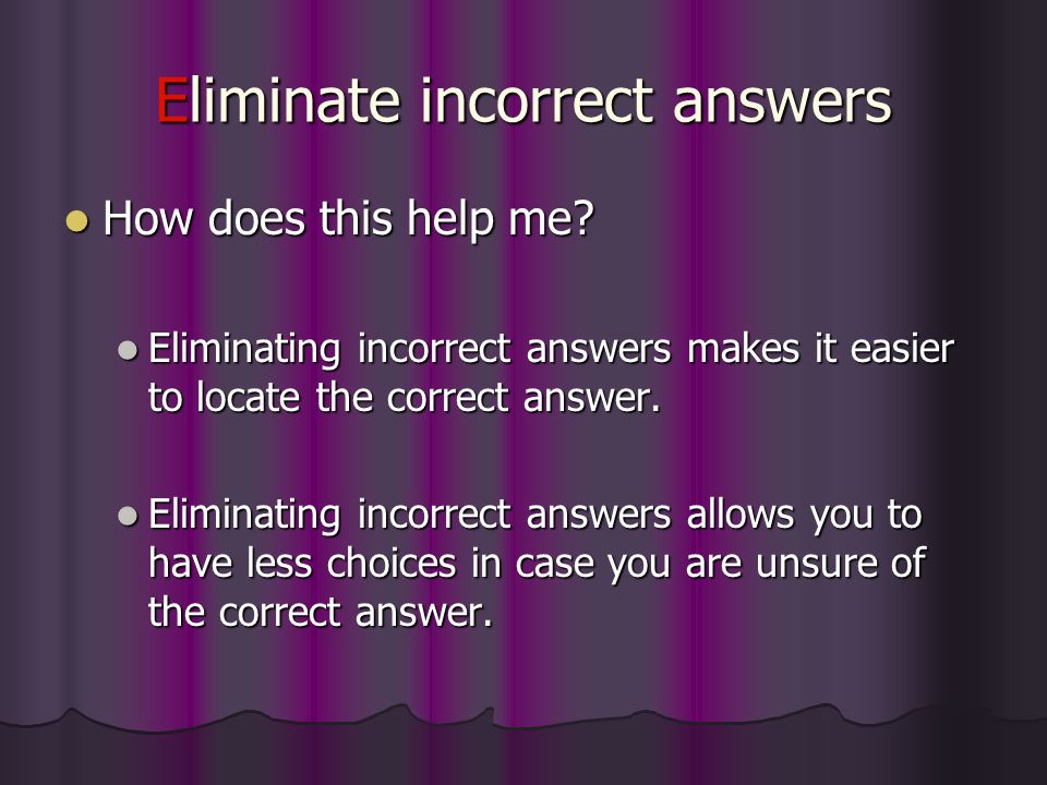 Eliminate incorrect answers