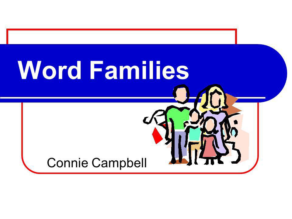 Word Families Connie Campbell