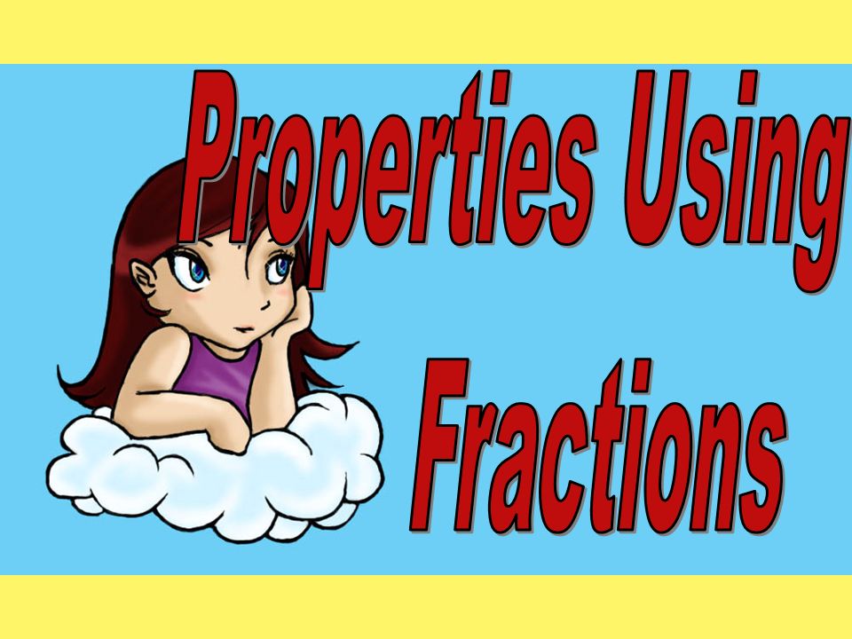 Properties Using Fractions