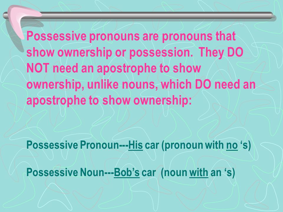 Possessive pronouns are pronouns that show ownership or possession