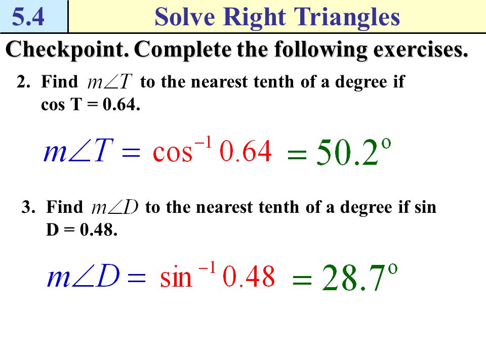 5.4 Solve Right Triangles. Checkpoint. Complete the following exercises. Find to the nearest tenth of a degree if cos T =