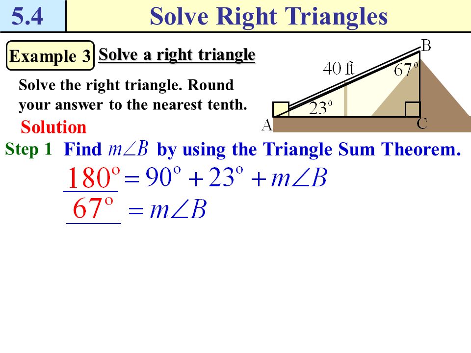 5.4 Solve Right Triangles Find by using the Triangle Sum Theorem.