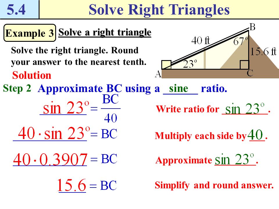 5.4 Solve Right Triangles Approximate BC using a ______ ratio. sine