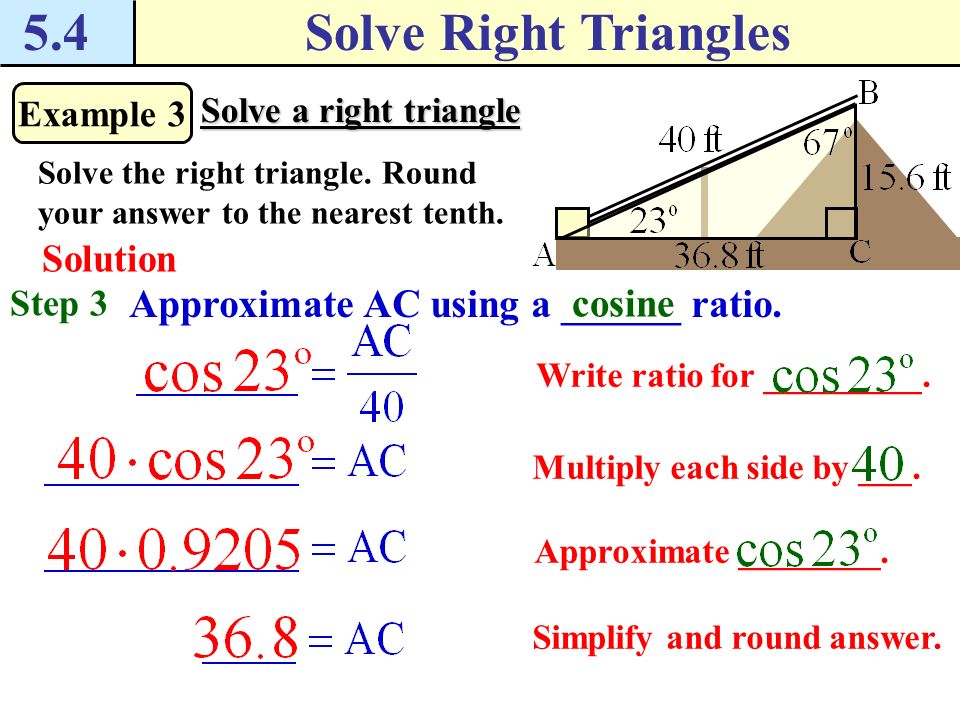 5.4 Solve Right Triangles Approximate AC using a ______ ratio. cosine