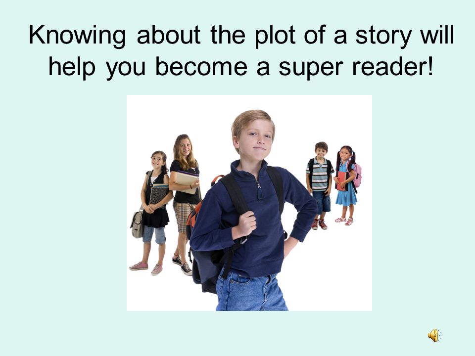 Knowing about the plot of a story will help you become a super reader!