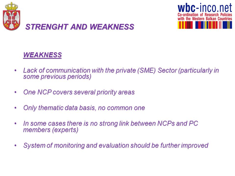 STRENGHT AND WEAKNESS WEAKNESS. Lack of communication with the private (SME) Sector (particularly in some previous periods)