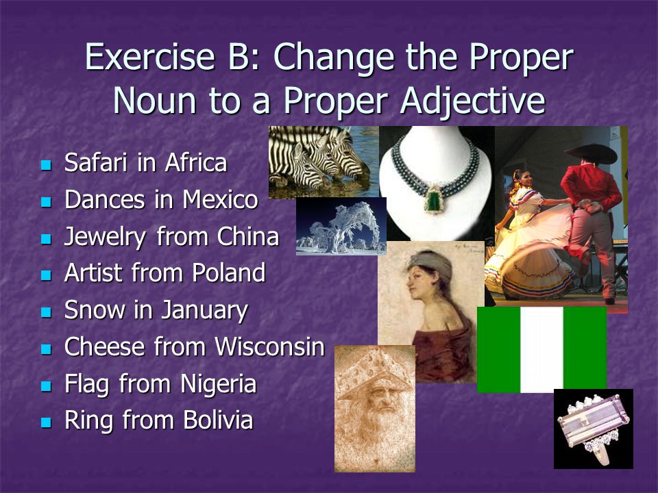 Exercise B: Change the Proper Noun to a Proper Adjective