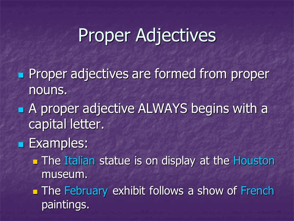 Proper Adjectives Proper adjectives are formed from proper nouns.