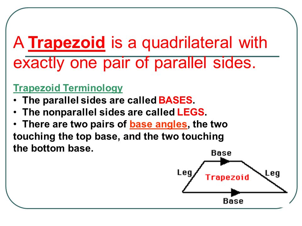 A Trapezoid is a quadrilateral with exactly one pair of parallel sides.