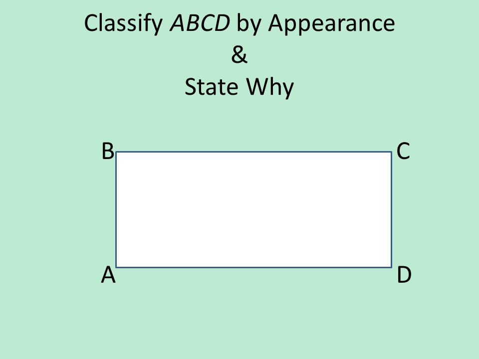 Classify ABCD by Appearance & State Why