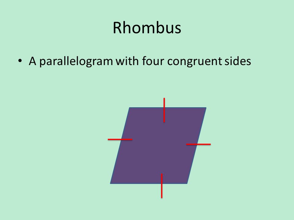 Rhombus A parallelogram with four congruent sides