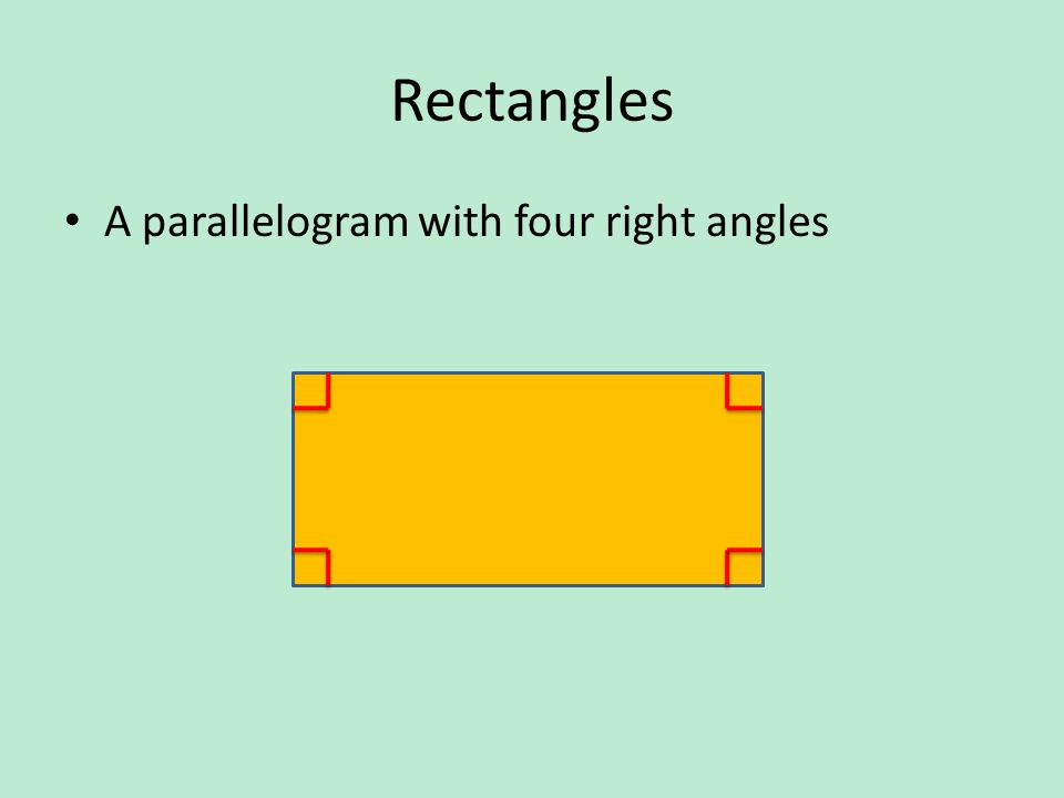 Rectangles A parallelogram with four right angles