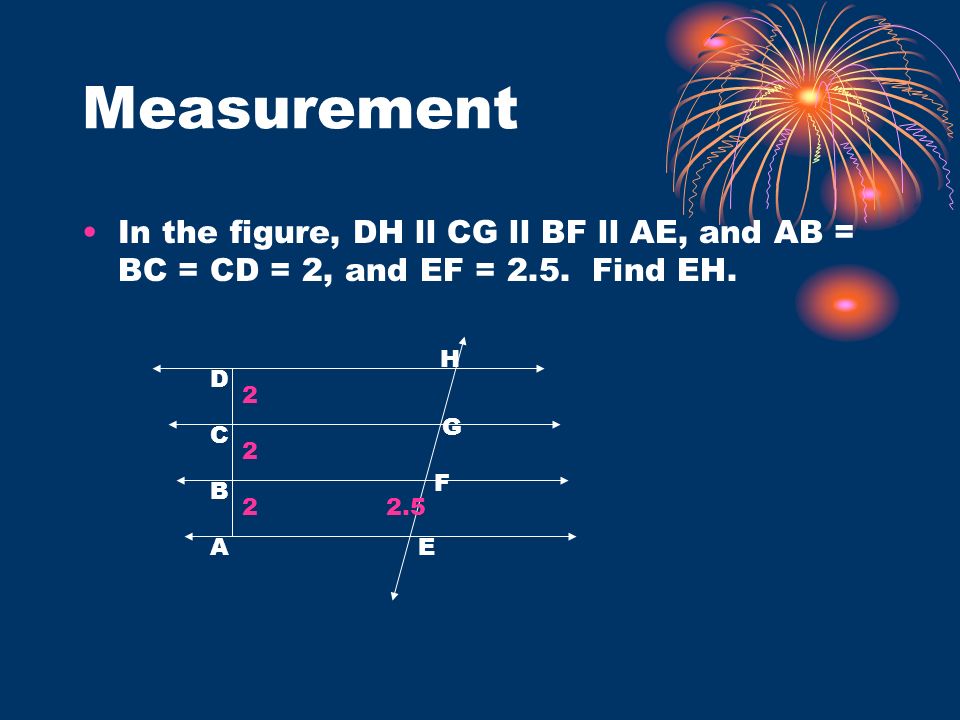 Measurement In the figure, DH ll CG ll BF ll AE, and AB = BC = CD = 2, and EF = 2.5. Find EH. H. D.