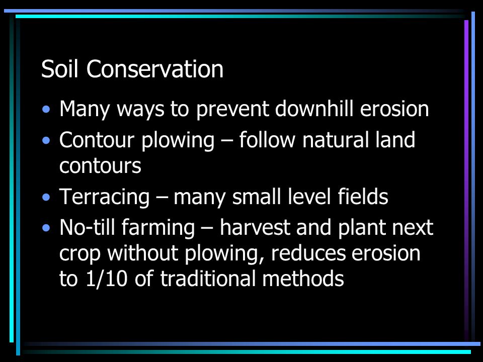 Soil Conservation Many ways to prevent downhill erosion