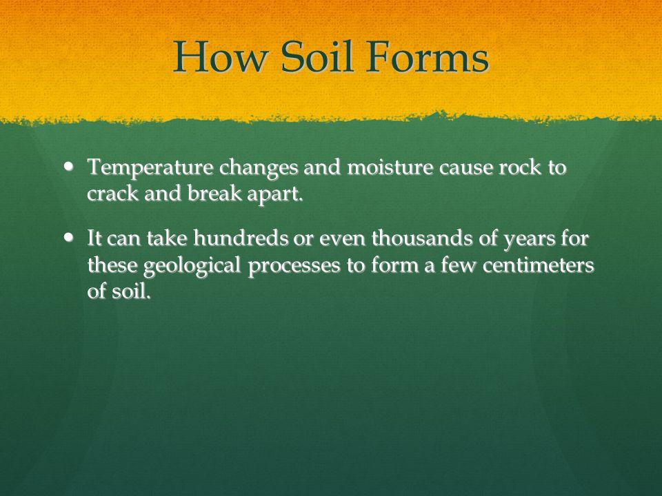 How Soil Forms Temperature changes and moisture cause rock to crack and break apart.