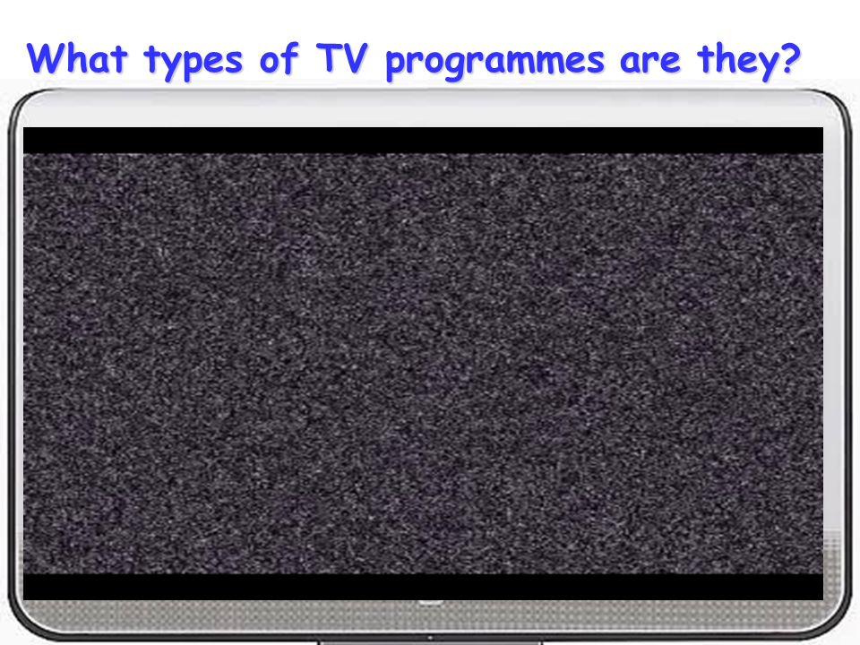 What types of TV programmes are they